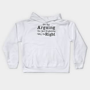 I'm Not Arguing I'm Just Explaining Why I'm Right Kids Hoodie